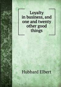 Loyalty in business, and one and twenty other good things