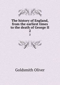 The history of England, from the earliest times to the death of George II. 2