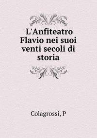 L'Anfiteatro Flavio nei suoi venti secoli di storia