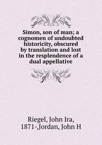 Simon, son of man; a cognomen of undoubted historicity, obscured by translation and lost in the resplendence of a dual appellative