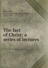 The fact of Christ; a series of lectures