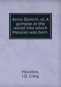 Anno Domini, or, A glimpse at the world into which Messias was born