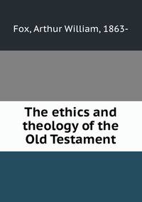 The ethics and theology of the Old Testament