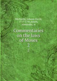 Commentaries on the laws of Moses. 2