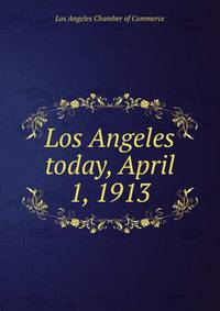 Los Angeles today, April 1, 1913