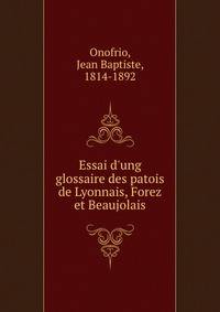 Essai d'ung glossaire des patois de Lyonnais, Forez et Beaujolais