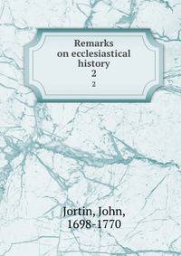 Remarks on ecclesiastical history. 2
