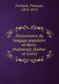Dictionnaire du langage populaire verduno-chalonnais (Saone-et-Loire)