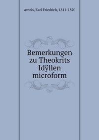 Bemerkungen zu Theokrits Idyllen microform