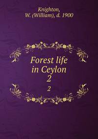 Forest life in Ceylon. 2