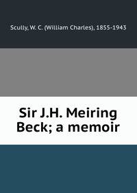 Sir J.H. Meiring Beck; a memoir