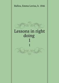 Lessons in right doing . 1