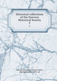 Historical collections of the Danvers Historical Society. 3