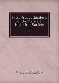 Historical collections of the Danvers Historical Society. 8
