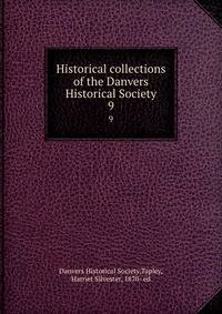 Historical collections of the Danvers Historical Society. 9