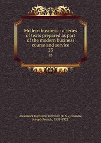 Modern business : a series of texts prepared as part of the modern business course and service. 23