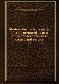 Modern business : a series of texts prepared as part of the modern business course and service. 22