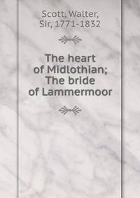 The heart of Midlothian; The bride of Lammermoor