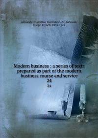 Modern business : a series of texts prepared as part of the modern business course and service. 24
