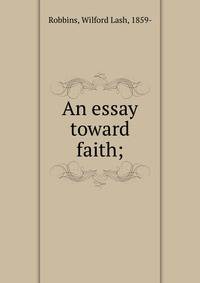 An essay toward faith;