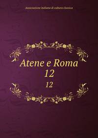 Atene e Roma. 12