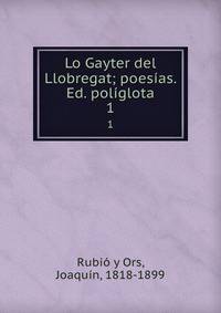 Lo Gayter del Llobregat; poesas. Ed. polglota. 1
