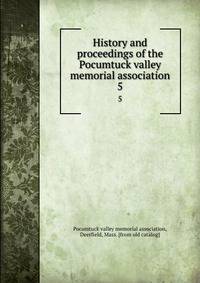 History and proceedings of the Pocumtuck valley memorial association. 5