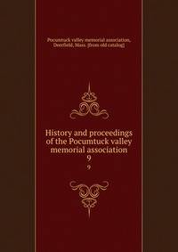 History and proceedings of the Pocumtuck valley memorial association. 9