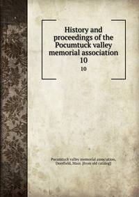 History and proceedings of the Pocumtuck valley memorial association. 10