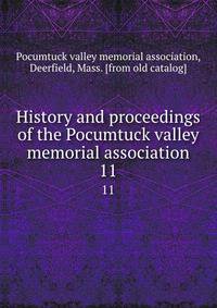 History and proceedings of the Pocumtuck valley memorial association. 11