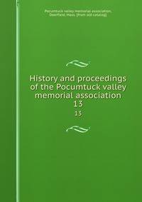 History and proceedings of the Pocumtuck valley memorial association. 13