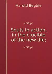 Souls in action, in the crucible of the new life;