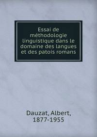 Essai de m?thodologie linguistique dans le domaine des langues et des patois romans