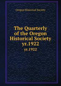 The Quarterly of the Oregon Historical Society. yr.1922