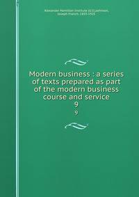 Modern business : a series of texts prepared as part of the modern business course and service. 9