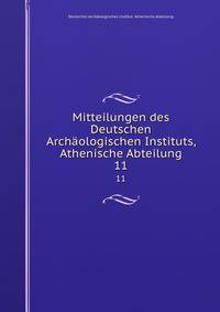 Mitteilungen des Deutschen Archologischen Instituts, Athenische Abteilung. 11