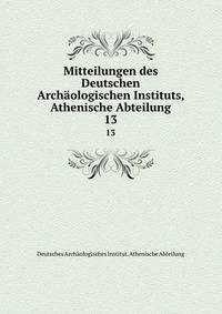 Mitteilungen des Deutschen Archologischen Instituts, Athenische Abteilung. 13