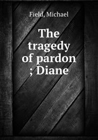 The tragedy of pardon ; Diane