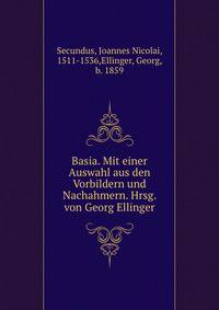 Basia. Mit einer Auswahl aus den Vorbildern und Nachahmern. Hrsg. von Georg Ellinger