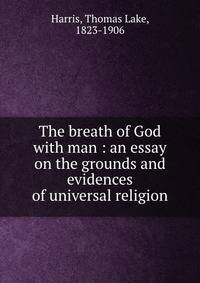 The breath of God with man : an essay on the grounds and evidences of universal religion