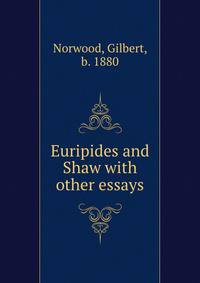 Euripides and Shaw with other essays