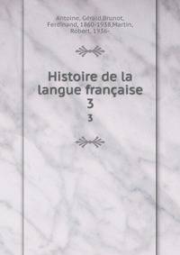 Histoire de la langue franaise. 3