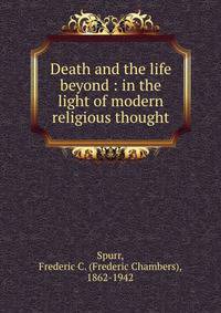 Death and the life beyond : in the light of modern religious thought
