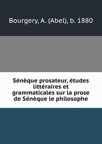 Seneque prosateur, etudes litteraires et grammaticales sur la prose de Seneque le philosophe