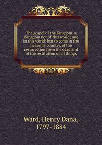 The gospel of the Kingdom; a Kingdom not of this world; not in this world; but to come in the heavenly country, of the resurrection from the dead and of the restitution of all things