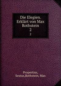 Die Elegien. Erklrt von Max Rothstein. 2
