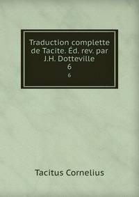 Traduction complette de Tacite. d. rev. par J.H. Dotteville.. 6
