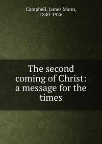 The second coming of Christ: a message for the times