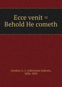 Ecce venit = Behold He cometh