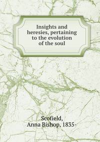 Insights and heresies, pertaining to the evolution of the soul